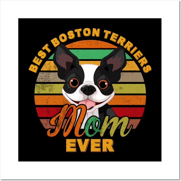 Best Boston Terriers Mom Ever Wall Art by franzaled